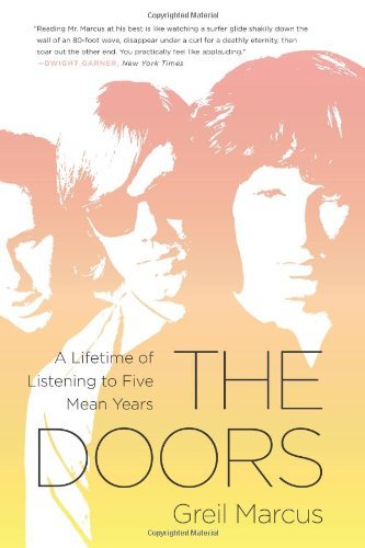 Greil Marcus/The Doors@A Lifetime of Listening to Five Mean Years
